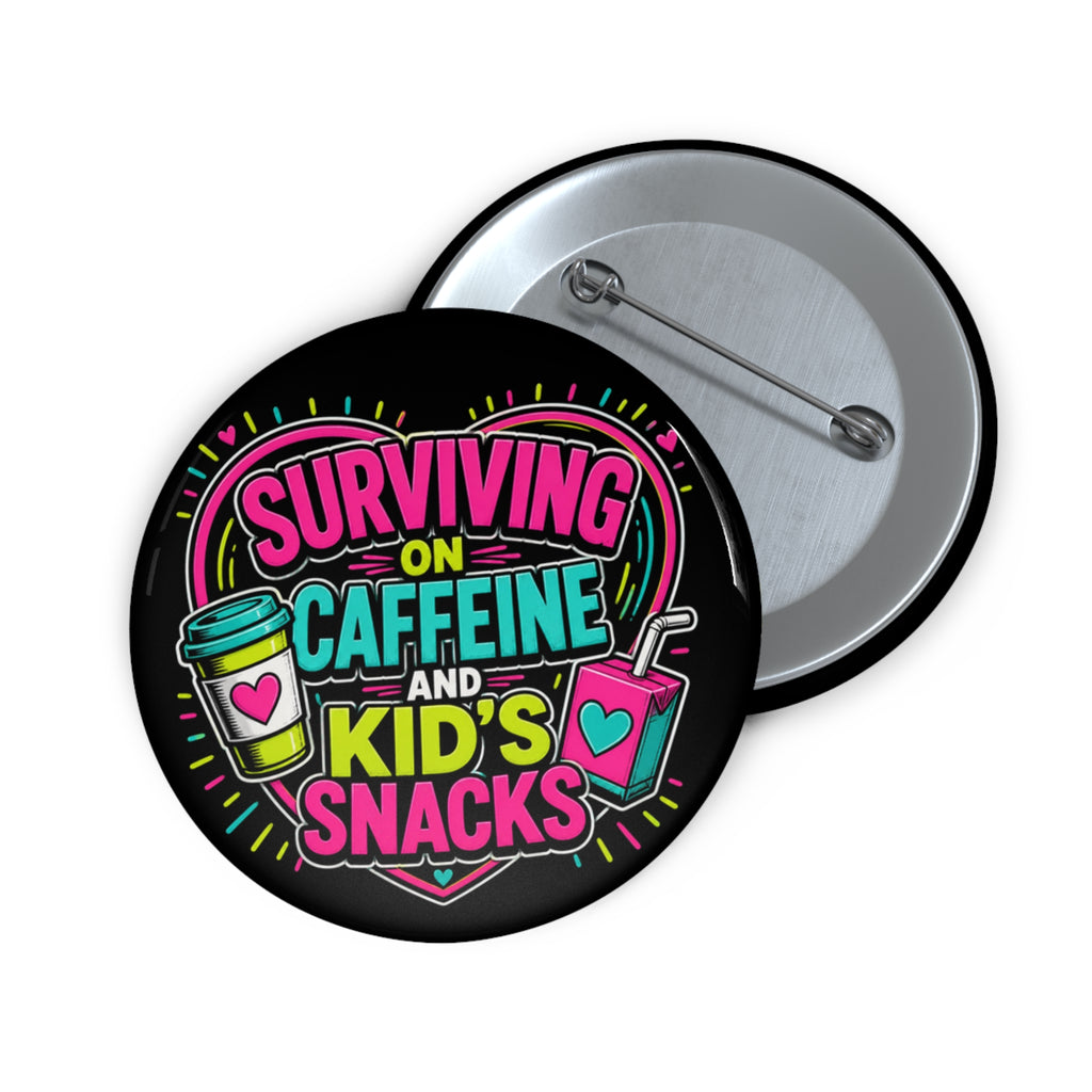 "Surviving on Caffeine and Kid's Snacks" 3 inch Pin