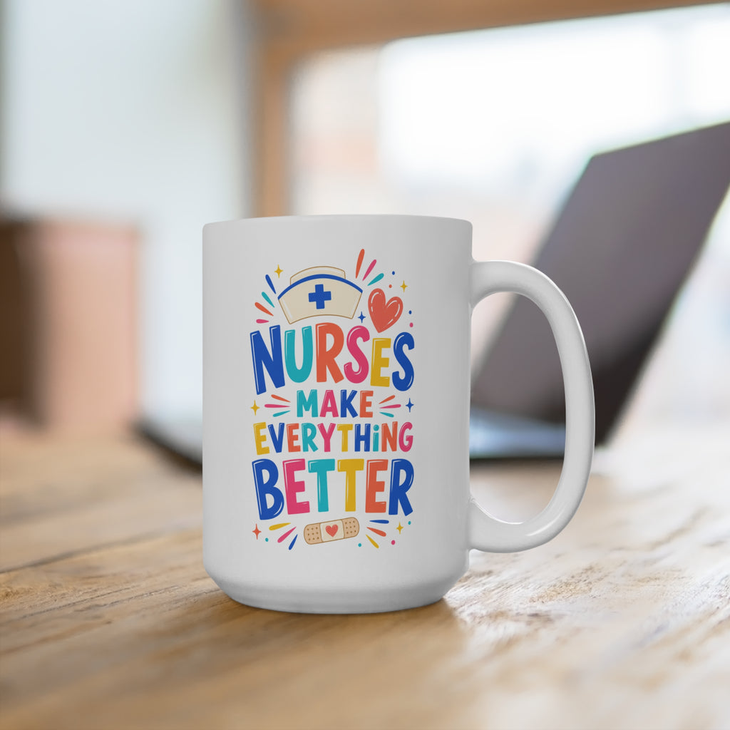 Nurses Make Everything Better Mug - Colorful Nurse Coffee Cup - Nurse Appreciation, Graduation and Healthcare Gift