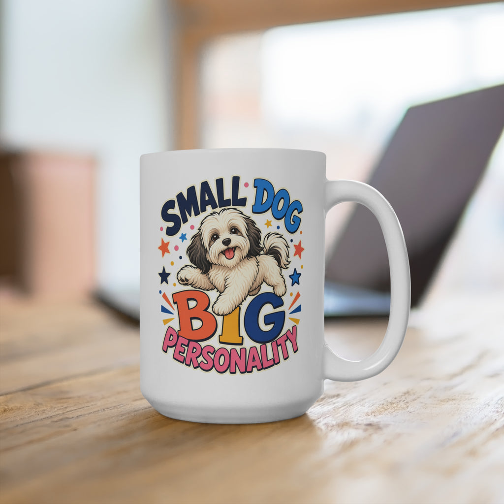 Small Dog Big Personality Mug - Funny Havanese Coffee Cup - Cute Havanese Mom, Dad and Dog Lover Gift
