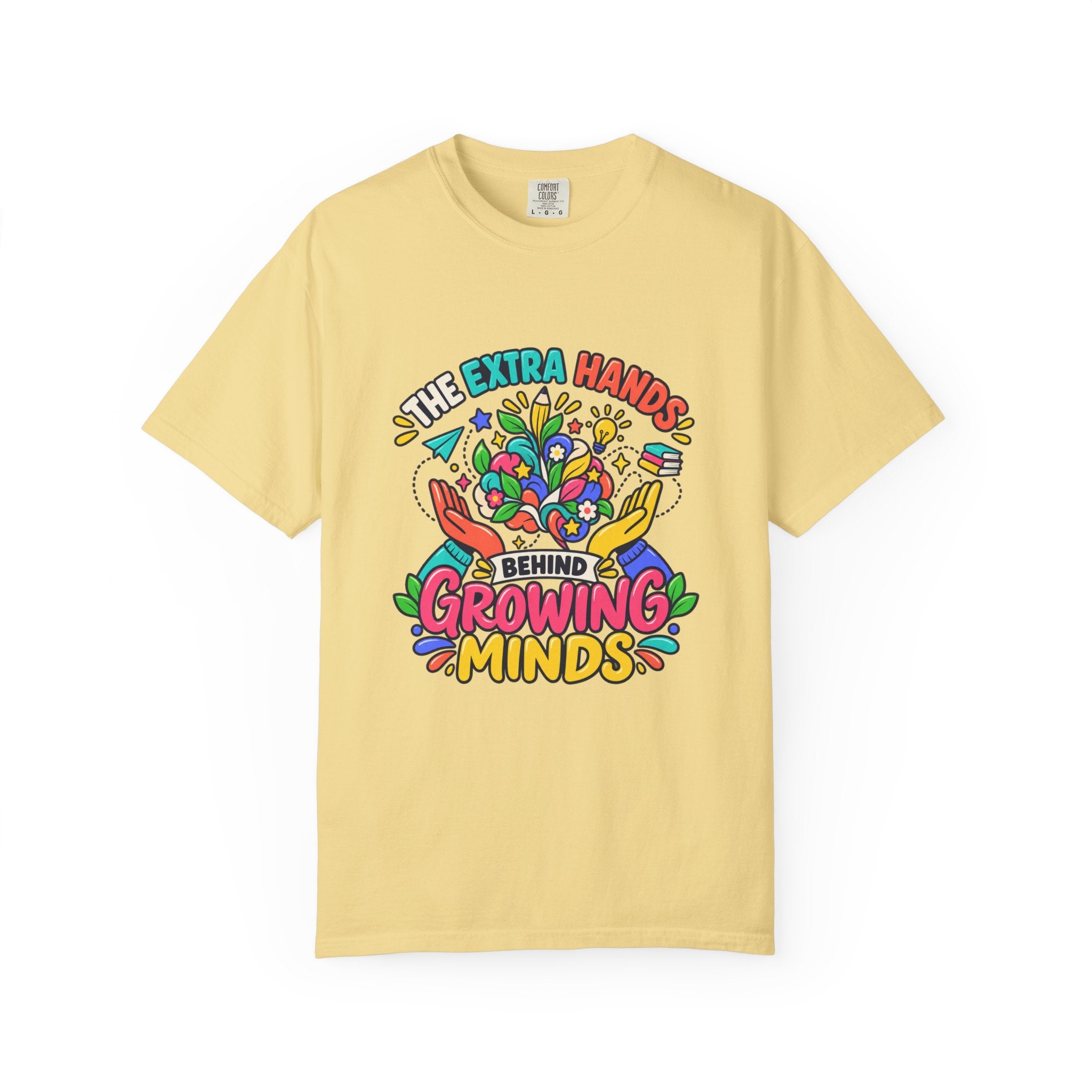 Extra Hands Behind Growing Minds Comfort Colors® Teacher Tee 🌱✏️