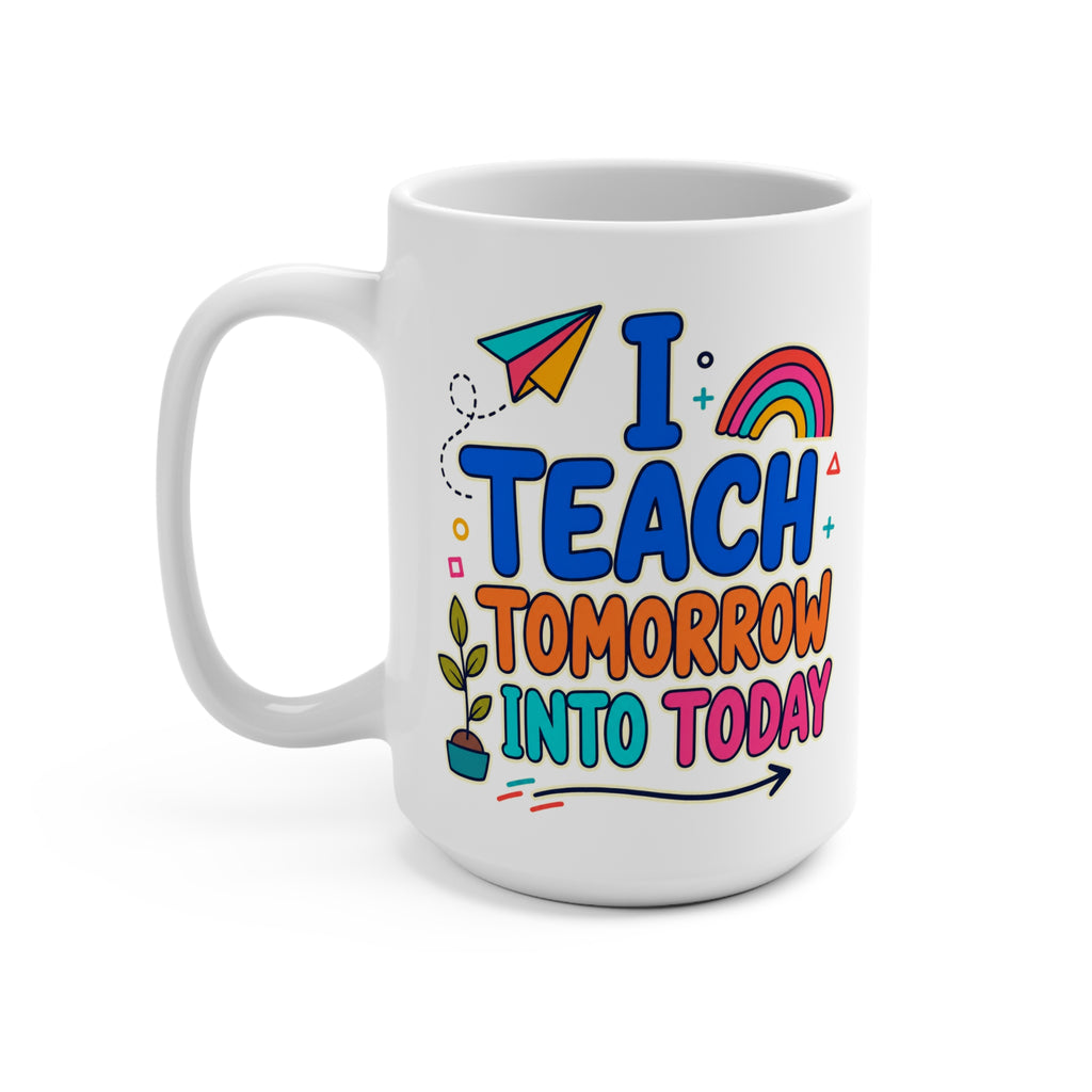 I Teach Tomorrow Into Today Mug - Inspirational Teacher Coffee Cup - Colorful Teacher Appreciation and Back-to-School Gift