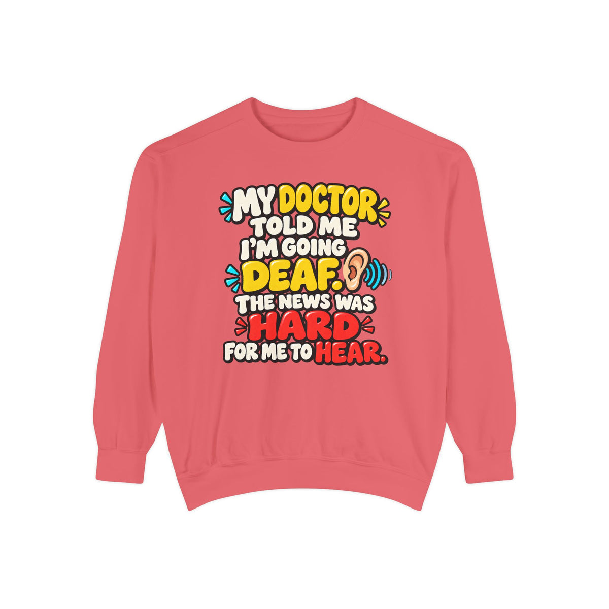 My Doctor Told Me I’m Going Deaf Sweatshirt | Funny Hearing Pun 👂🔊