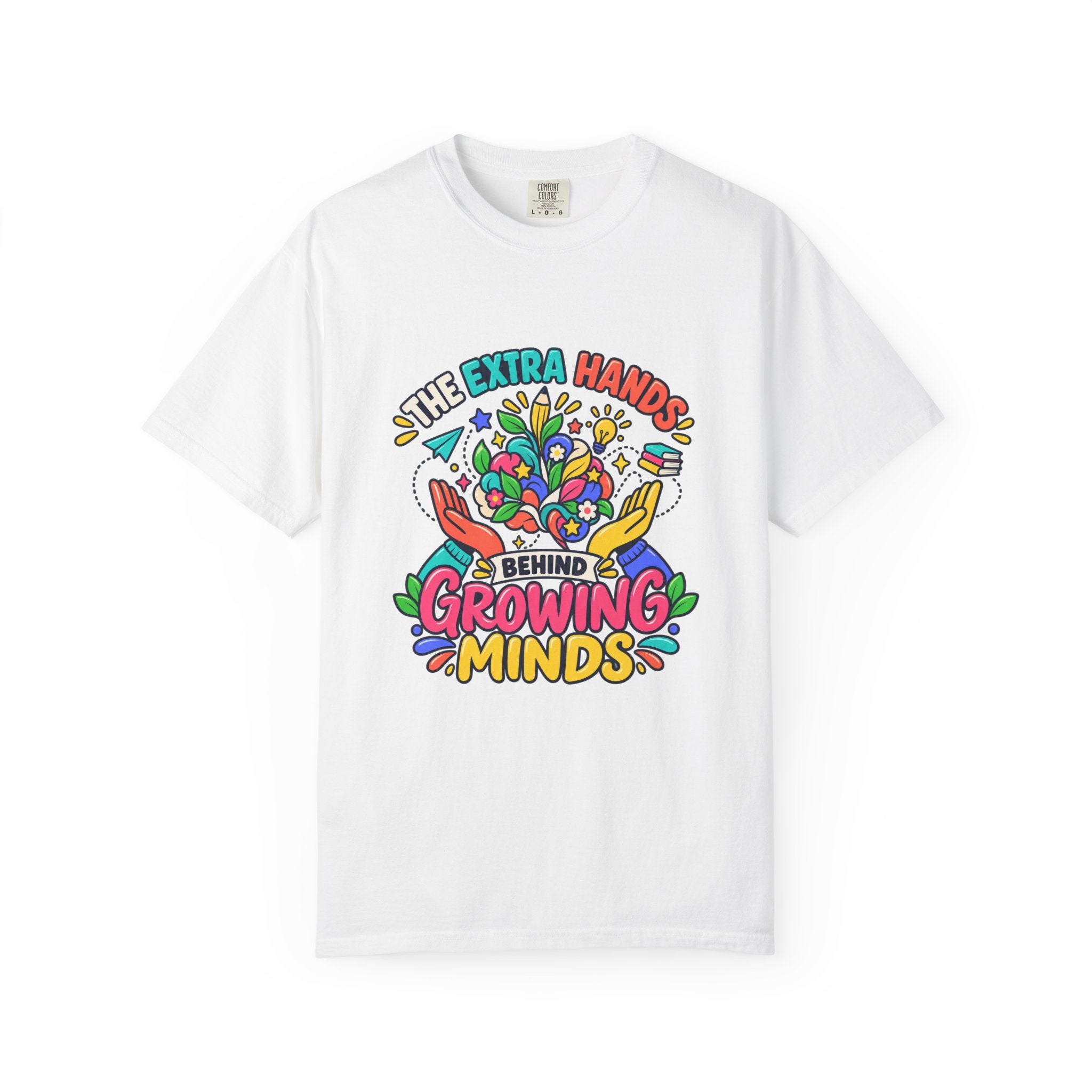 Extra Hands Behind Growing Minds Comfort Colors® Teacher Tee 🌱✏️