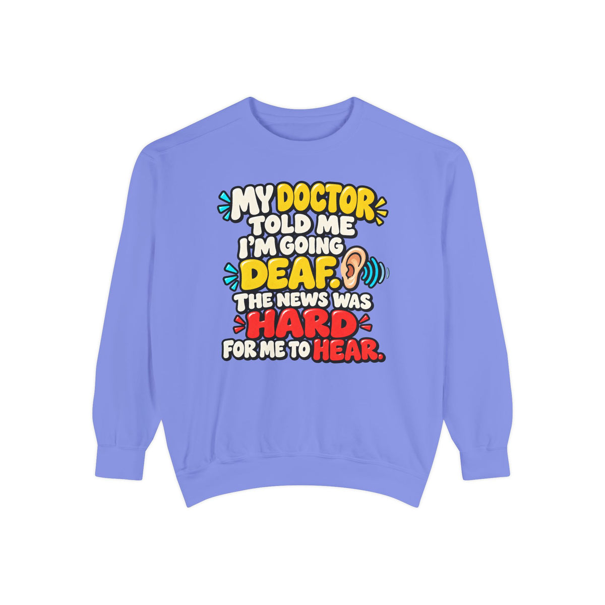 My Doctor Told Me I’m Going Deaf Sweatshirt | Funny Hearing Pun 👂🔊