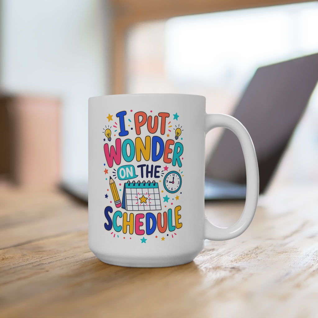 I Put Wonder on the Schedule Mug - Inspirational Teacher Coffee Cup - Colorful Classroom and Teacher Appreciation Gift