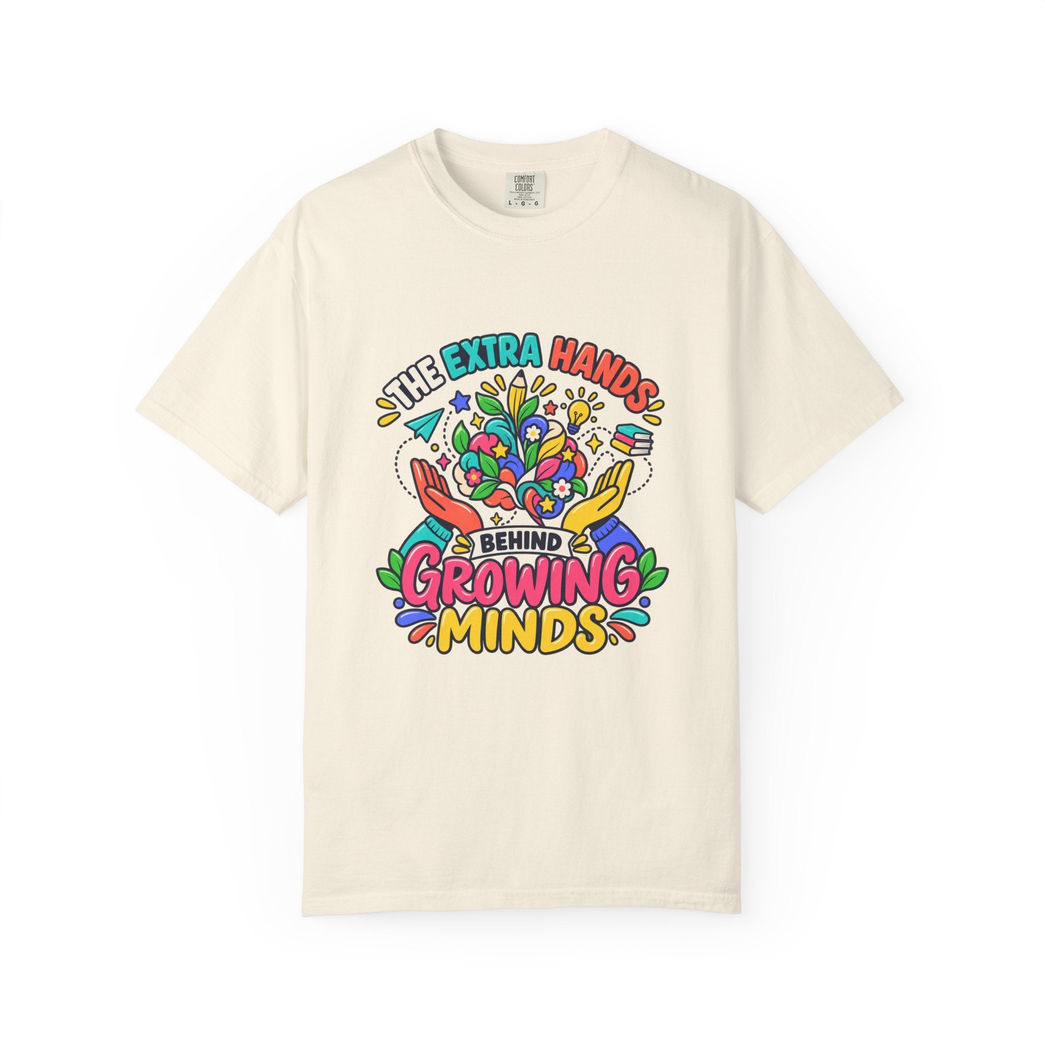 Extra Hands Behind Growing Minds Comfort Colors® Teacher Tee 🌱✏️