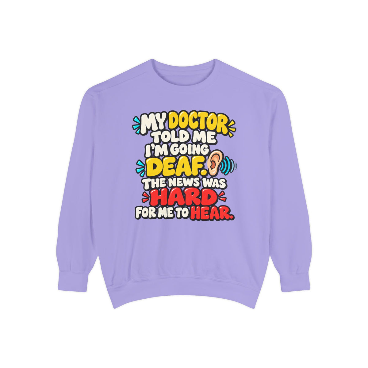 My Doctor Told Me I’m Going Deaf Sweatshirt | Funny Hearing Pun 👂🔊