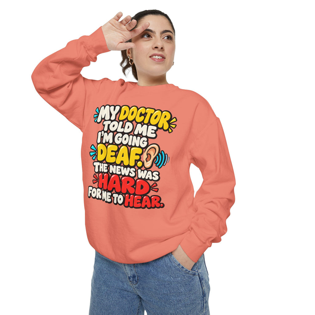 My Doctor Told Me I’m Going Deaf Sweatshirt | Funny Hearing Pun 👂🔊