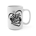 Self-Love Mode On Mug - 15oz Inspirational Coffee Cup - Self-Care Mug - Positive Affirmation Gift