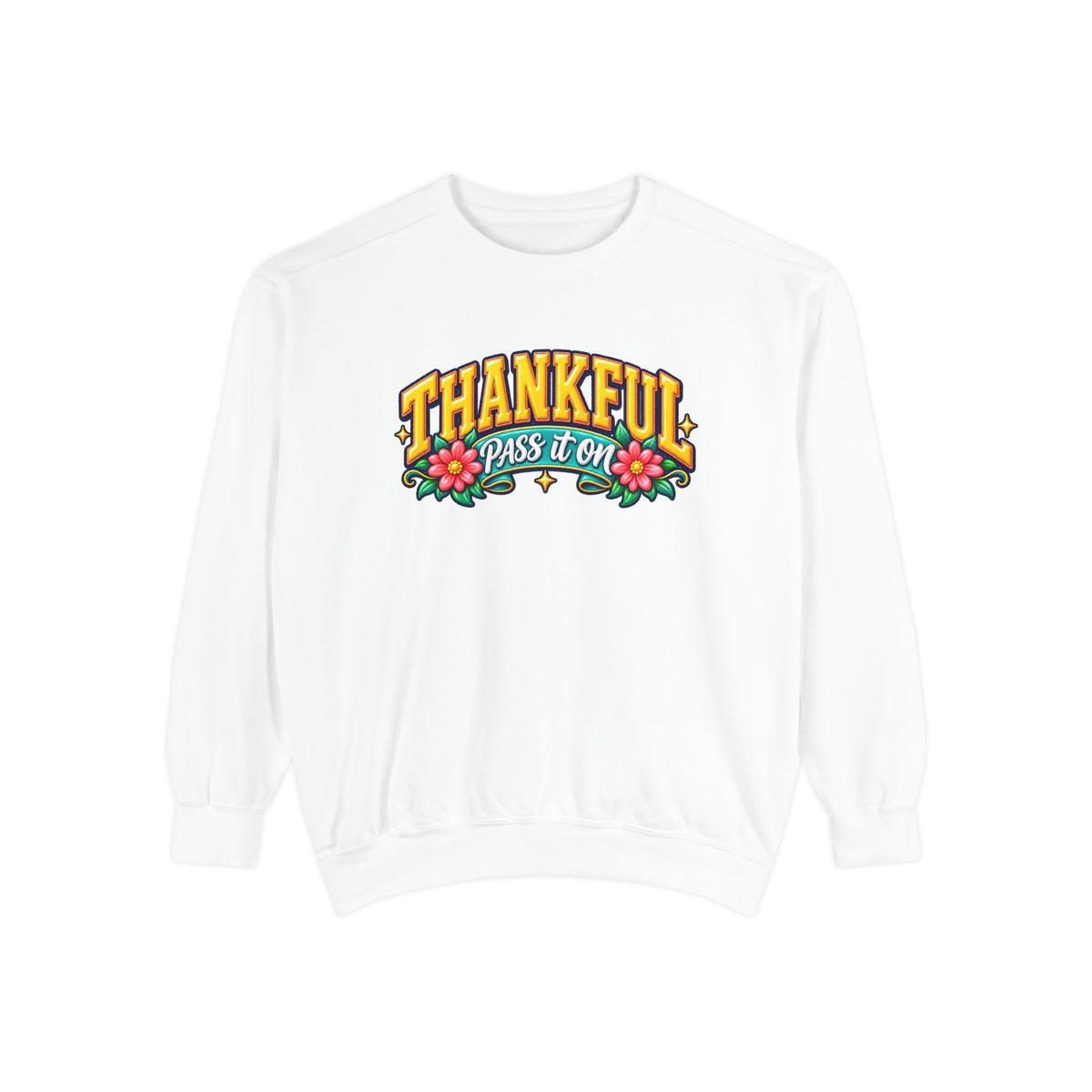 Thankful Pass It On Sweatshirt — Graphic Thankful Floral Crewneck