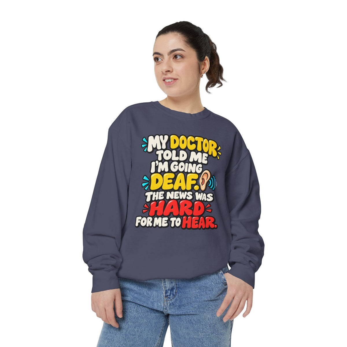 My Doctor Told Me I’m Going Deaf Sweatshirt | Funny Hearing Pun 👂🔊