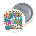 I Teach Therefore I’m Tired Pin, Funny Teacher Gift, 3 Inch Teacher Button