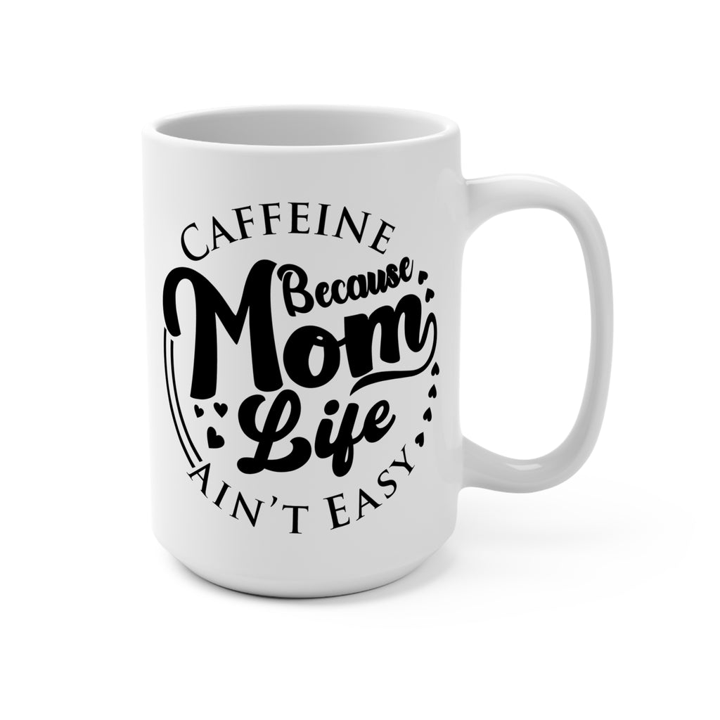 Caffeine Because Mom Life Ain’t Easy Mug - Funny Mom Coffee Cup - Mother’s Day Gift - Gift for Busy Moms