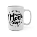 Caffeine Because Mom Life Ain’t Easy Mug - Funny Mom Coffee Cup - Mother’s Day Gift - Gift for Busy Moms