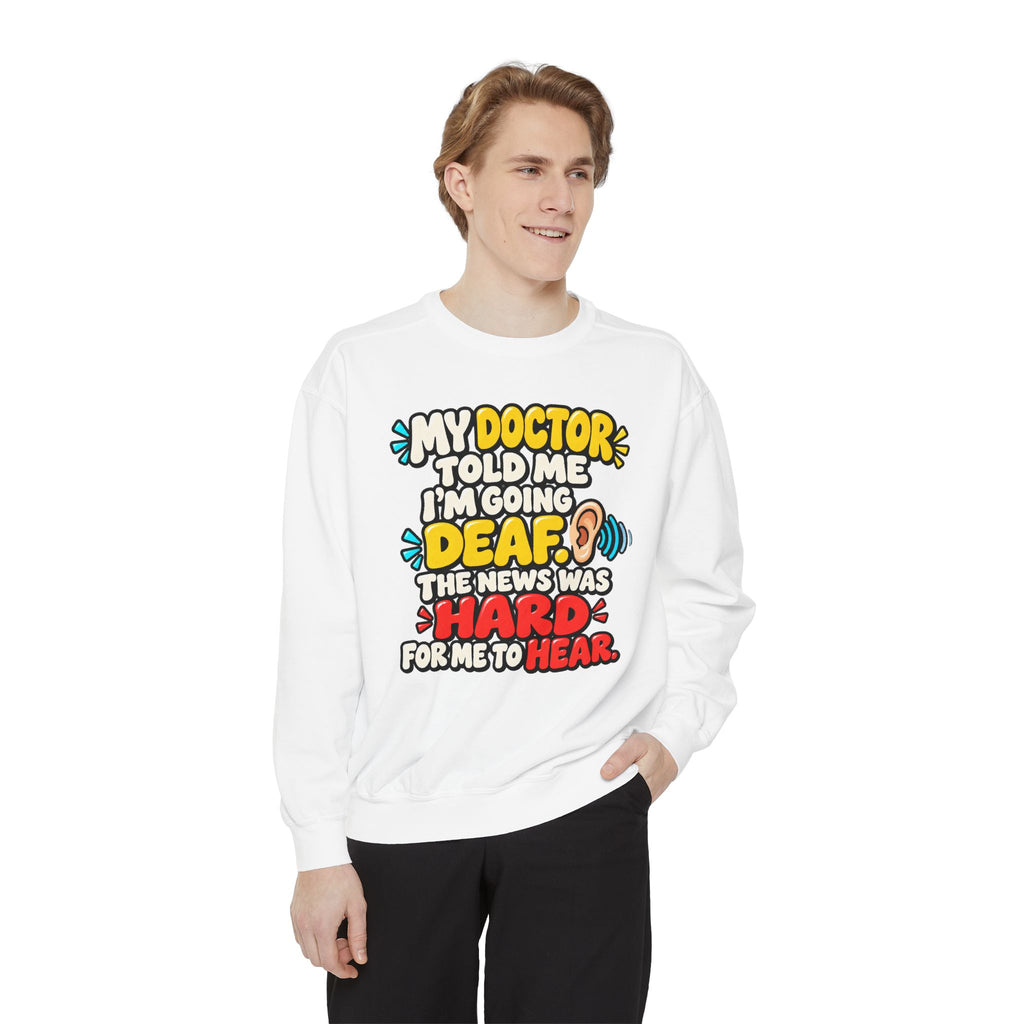 My Doctor Told Me I’m Going Deaf Sweatshirt | Funny Hearing Pun 👂🔊