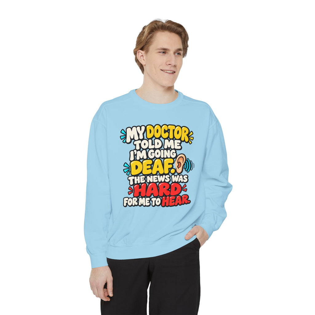 My Doctor Told Me I’m Going Deaf Sweatshirt | Funny Hearing Pun 👂🔊