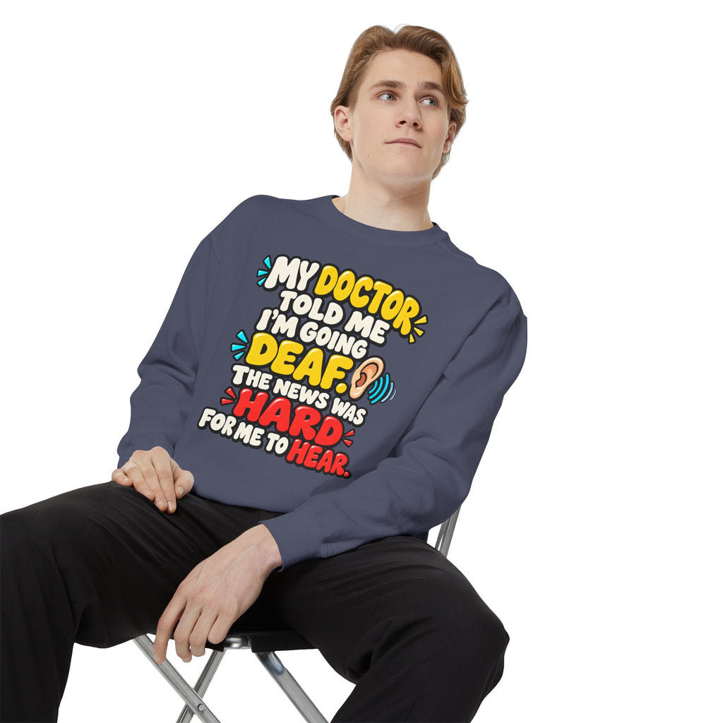 My Doctor Told Me I’m Going Deaf Sweatshirt | Funny Hearing Pun 👂🔊