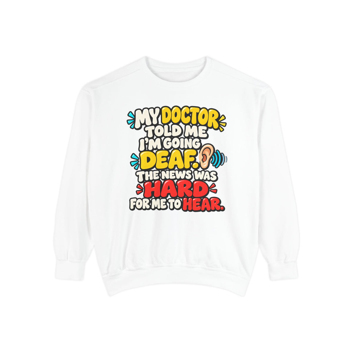 My Doctor Told Me I’m Going Deaf Sweatshirt | Funny Hearing Pun 👂🔊